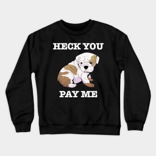 Heck You Pay Me (white) Crewneck Sweatshirt